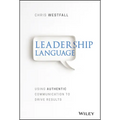 Leadership Language: Using Authentic Communication to Drive Results