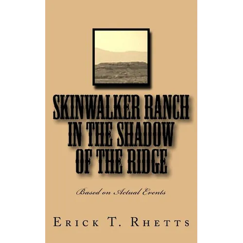 Skinwalker Ranch In the Shadow of the Ridge: Based on Actual Events