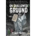 On Shallowed Ground: including Dr Barker's Scientific Metamorphical Prostate Health Formula(R) and Other Stories, Poems, Comedy and Dark Ma