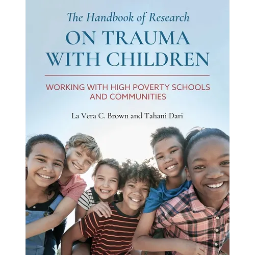 The Handbook of Research on Trauma with Children: Working with High Poverty Schools and Communities