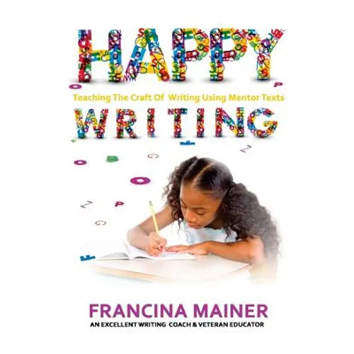 Happy Writing: Teaching the Craft of Writing Using Mentor Text
