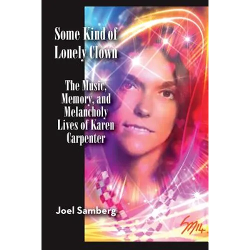 Some Kind of Lonely Clown: The Music, Memory, and Melancholy Lives of Karen Carpenter