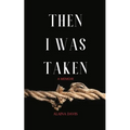 Then I Was Taken