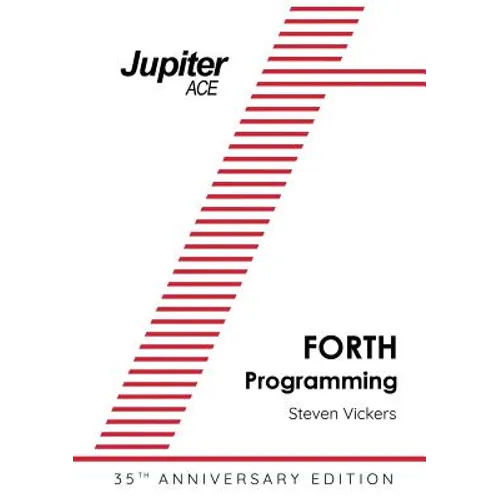 The Jupiter ACE Manual - 35th Anniversary Edition: Forth Programming