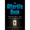 The Afterlife Book: Heaven, Hell, and Life After Death