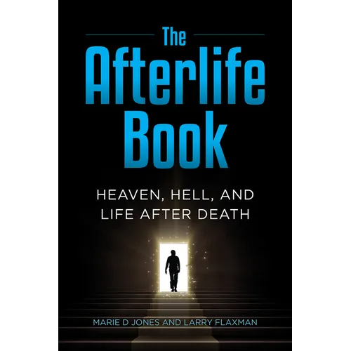 The Afterlife Book: Heaven, Hell, and Life After Death
