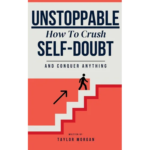 Unstoppable: How to Crush Self-Doubt and Conquer Anything
