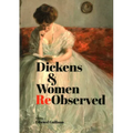 Dickens & Women Reobserved