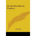 The Ku Klux Klan in Prophecy