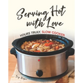 Serving Hot with Love: Yours Truly, Slow Cooker