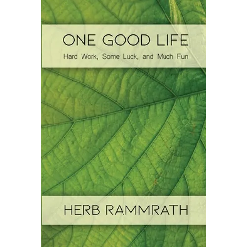 One Good Life: Hard Work, Some Luck, and Much Fun