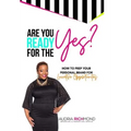 Are You Ready for the Yes?: How to Prep Your Personal Brand for Lucrative Opportunities