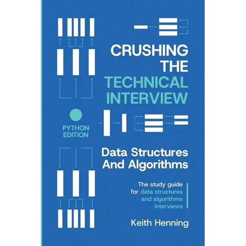 Crushing The Technical Interview: Data Structures And Algorithms (Python Edition)