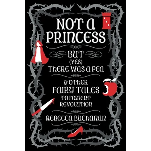 Not a Princess, but (Yes) There was a Pea, and Other Fairy Tales to Foment Revolution