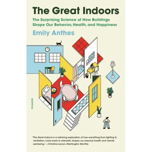 The Great Indoors: The Surprising Science of How Buildings Shape Our Behavior, Health, and Happiness