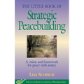The Little Book of Strategic Peacebuilding: A Vision and Framework for Peace with Justice