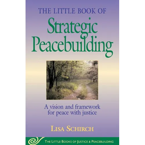 The Little Book of Strategic Peacebuilding: A Vision and Framework for Peace with Justice