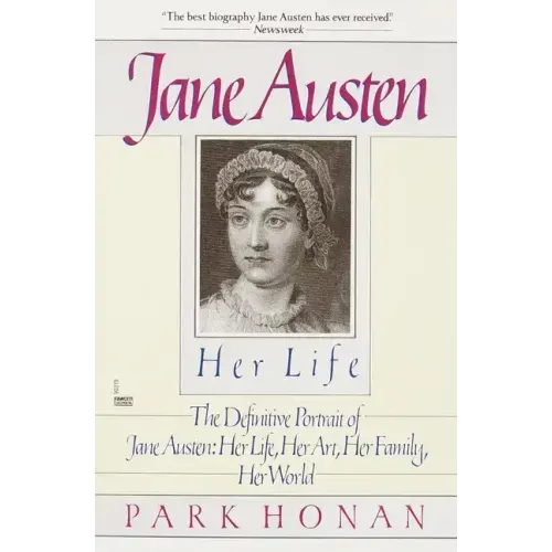 Jane Austen: Her Life: The Definitive Portrait of Jane Austen: Her Life, Her Art, Her Family, Her World