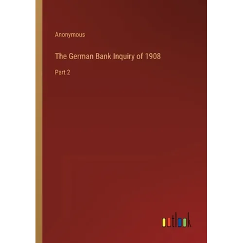 The German Bank Inquiry of 1908: Part 2