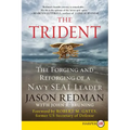 The Trident: The Forging and Reforging of a Navy Seal Leader