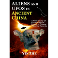 Aliens and UFOs in Ancient China: New Inquiry on Extraterrestrial Events in Chinese Historical Records