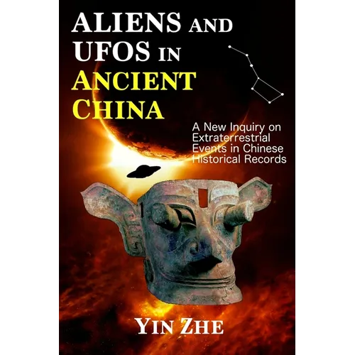 Aliens and UFOs in Ancient China: New Inquiry on Extraterrestrial Events in Chinese Historical Records