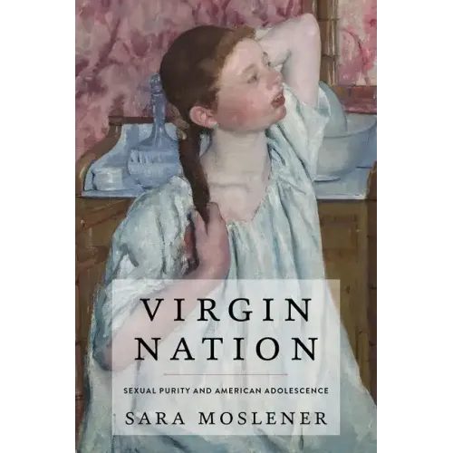 Virgin Nation: Sexual Purity and American Adolescence