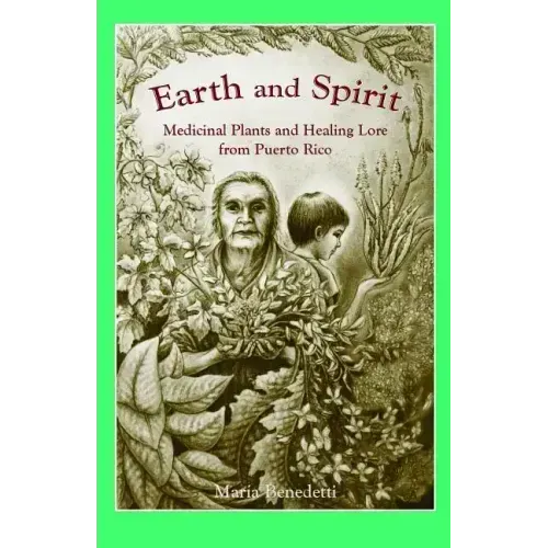 Earth and Spirit: Medicinal Plants and Healing Lore from Puerto Rico