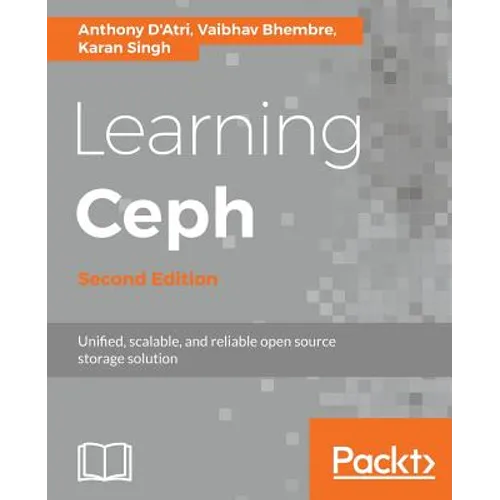 Learning Ceph - Second Edition: Unifed, scalable, and reliable open source storage solution