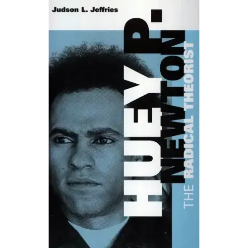Huey P. Newton: The Radical Theorist