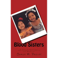Blood Sisters: A Tale of Adoption, Thalassemia, Sisterhood and Miracles