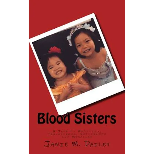 Blood Sisters: A Tale of Adoption, Thalassemia, Sisterhood and Miracles