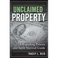 Unclaimed Property: A Reporting Process and Audit Survival Guide