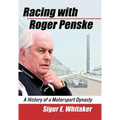 Racing with Roger Penske: A History of a Motorsport Dynasty