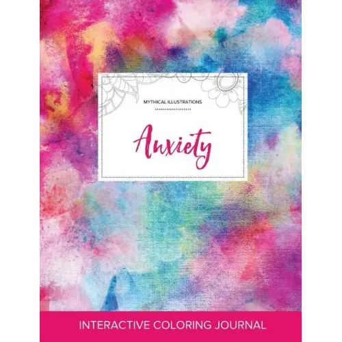 Adult Coloring Journal: Anxiety (Mythical Illustrations, Rainbow Canvas)