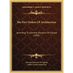 The Five Orders Of Architecture: According To Giacomo Barozzio Of Vignola (1891)