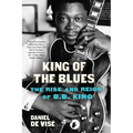 King of the Blues: The Rise and Reign of B.B. King