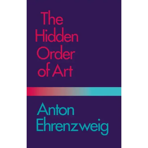 The Hidden Order of Art: A Study in the Psychology of Artistic Imagination