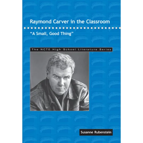 Raymond Carver in the Classroom: A Small, Good Thing
