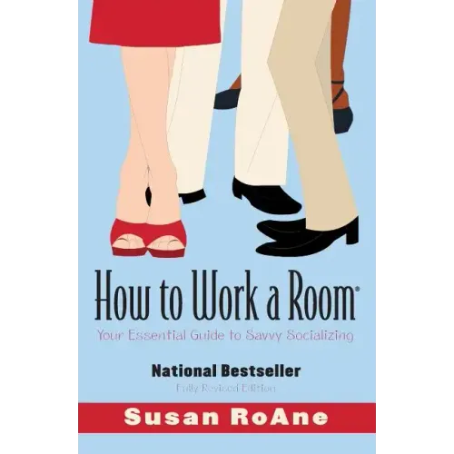 How to Work a Room: Your Essential Guide to Savvy Socializing (Revised)