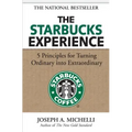 The Starbucks Experience: 5 Principles for Turning Ordinary Into Extraordinary