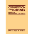 Competition and Currency: Essays on Free Banking and Money