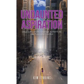 Undaunted Aspiration: Lessons of Curiosity, Courage, Authenticity, and Purposeful Intention