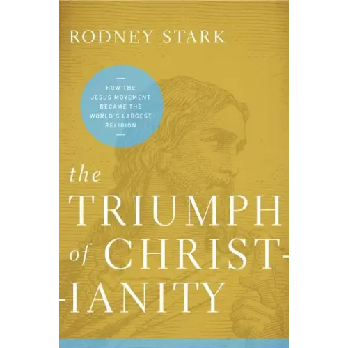 The Triumph of Christianity: How the Jesus Movement Became the World's Largest Religion