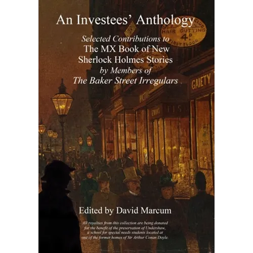An Investees' Anthology: Selected Contributions to The MX Book of New Sherlock Holmes Stories by Members of The Baker Street Irregulars