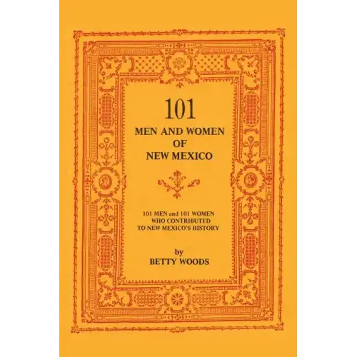 101 Men and Women of New Mexico: Men and Women Who Contributed to New Mexico's History