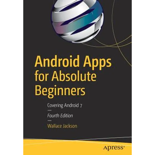 Android Apps for Absolute Beginners: Covering Android 7
