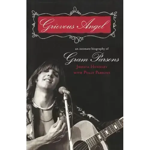 Grievous Angel: An Intimate Biography of Gram Parsons