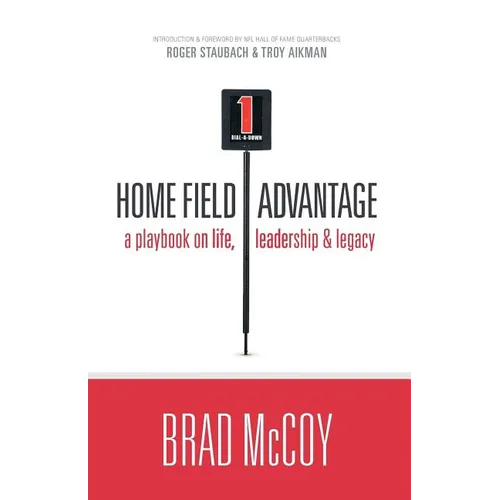 Home Field Advantage: A Playbook on Life, Leadership and Legacy