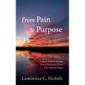 From Pain to Purpose: A Young Woman's Journey from a Communist Prison to an American Pulpit